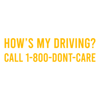 How's My Driving Call 1-800-Don't-Care Decal (Yellow)